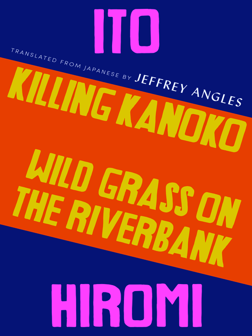 Title details for Killing Kanoko / Wild Grass on the Riverbank by Ito Hiromi - Available